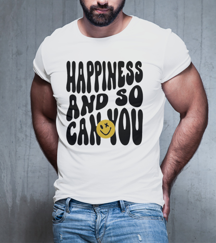 Happiness And So Can You Smiley Face T-Shirt