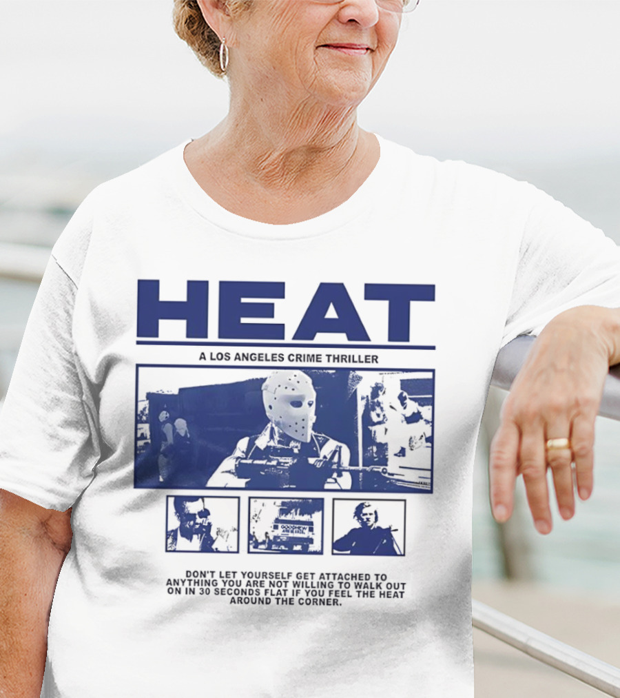 Heat A Los Angeles Crime Thriller Don't Let Yourself Get Attached To Anything You Are Not Willing To Walk Out On In 30 Seconds Flat If You Feel The Heat Around The Corner T-Shirt