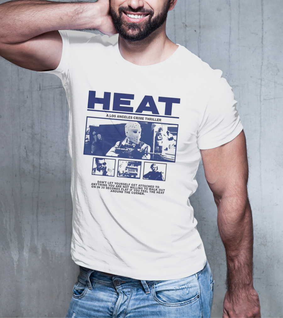 Heat A Los Angeles Crime Thriller Don't Let Yourself Get Attached To Anything You Are Not Willing To Walk Out On In 30 Seconds Flat If You Feel The Heat Around The Corner T-Shirt