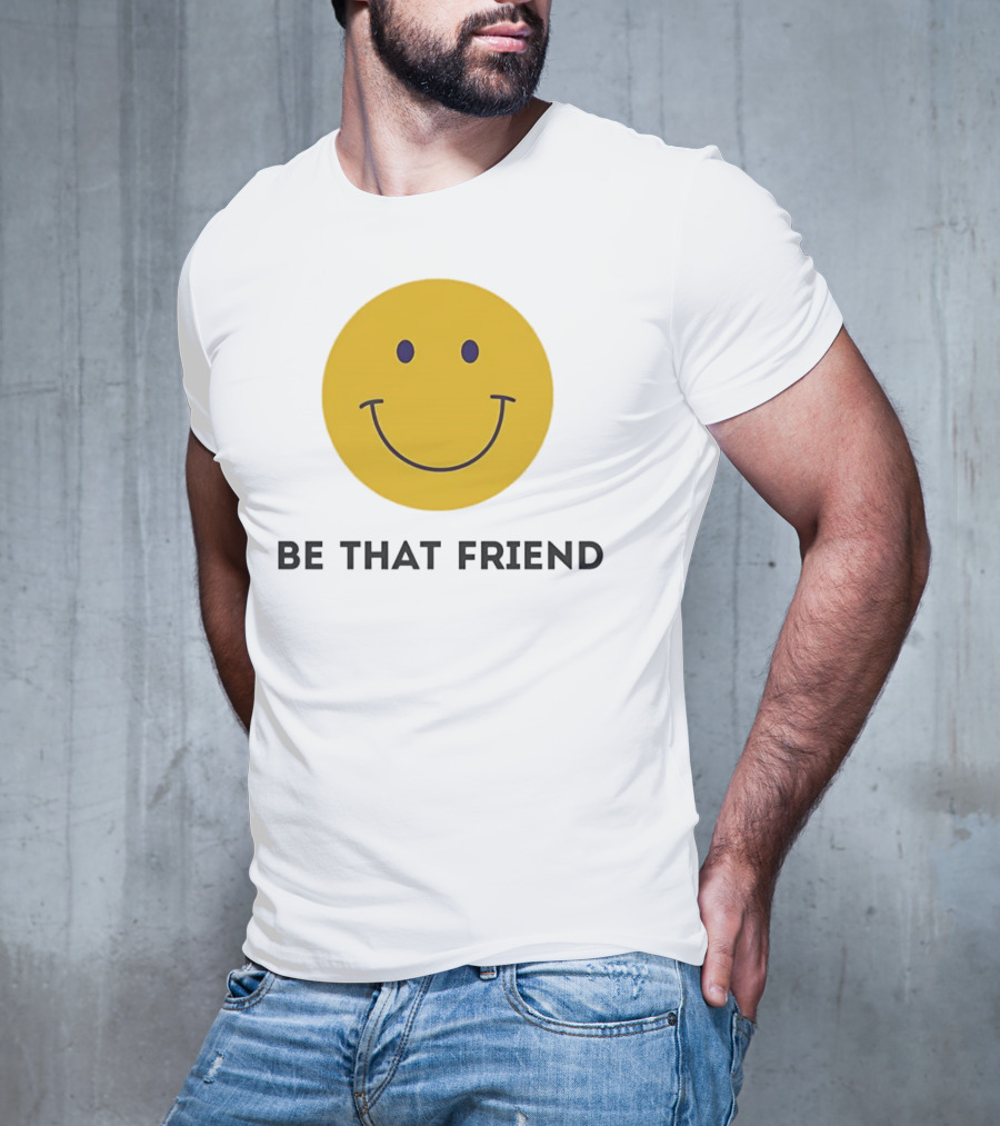 Smiley Face Be That Friend T-Shirt