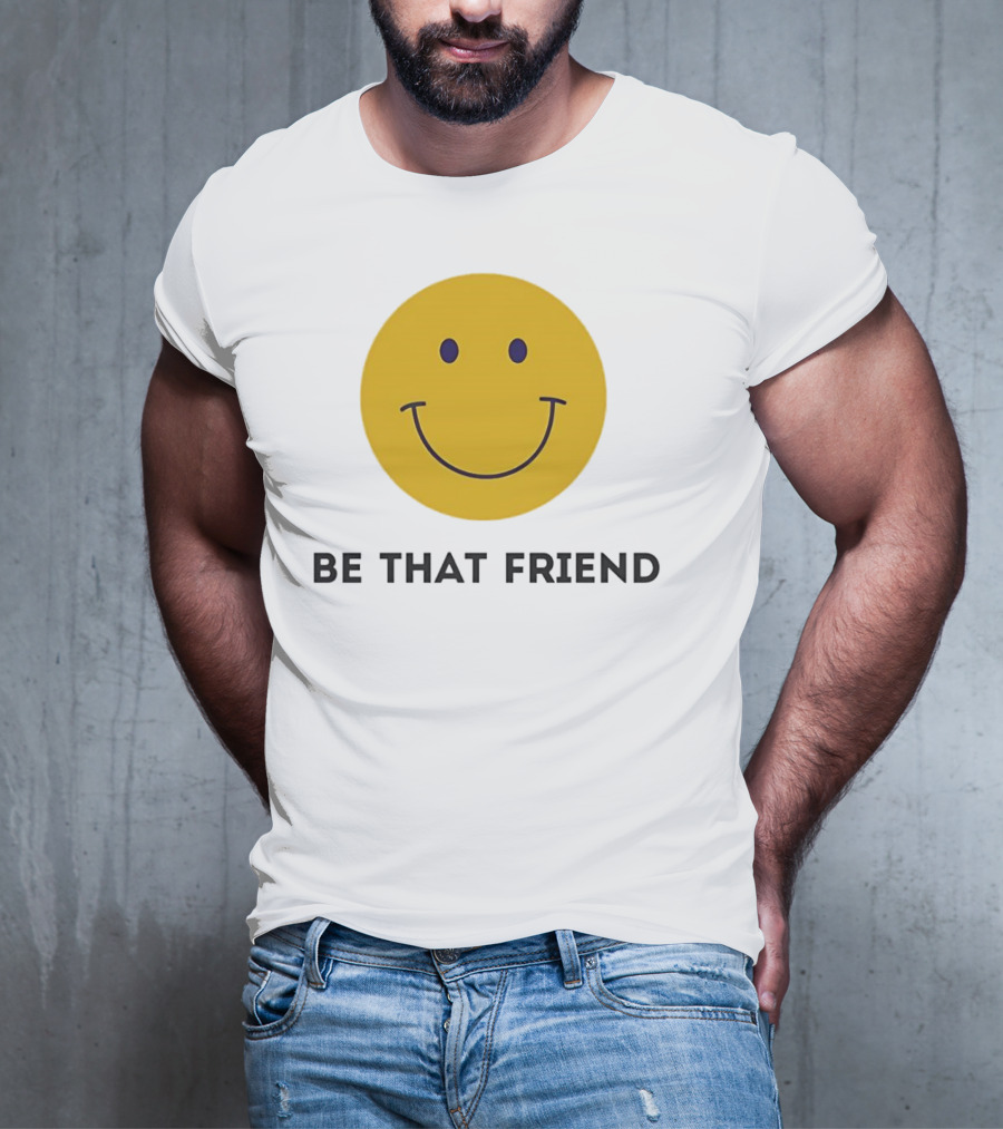 Smiley Face Be That Friend T-Shirt