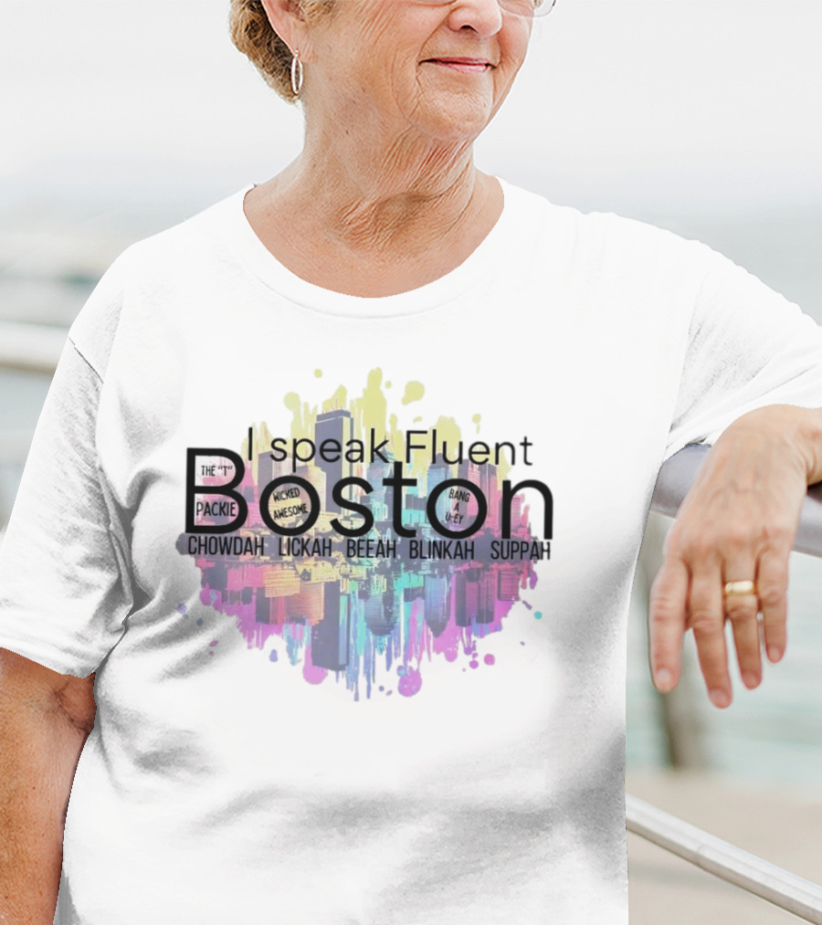 I Speak Fluent Boston Chowdah Lickah Beeah Blinkah Suppah Packie Wicked Awesome Bang A Uey T-Shirt