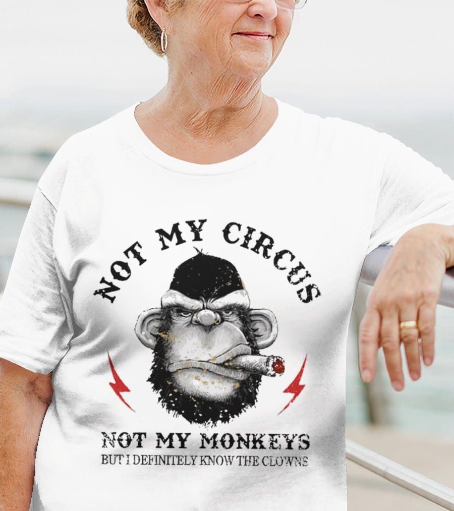 Not My Circus Not My Monkeys But I Definitely Know The Clowns Angry Monkey With Cigar And Lightning Bolts T-Shirt