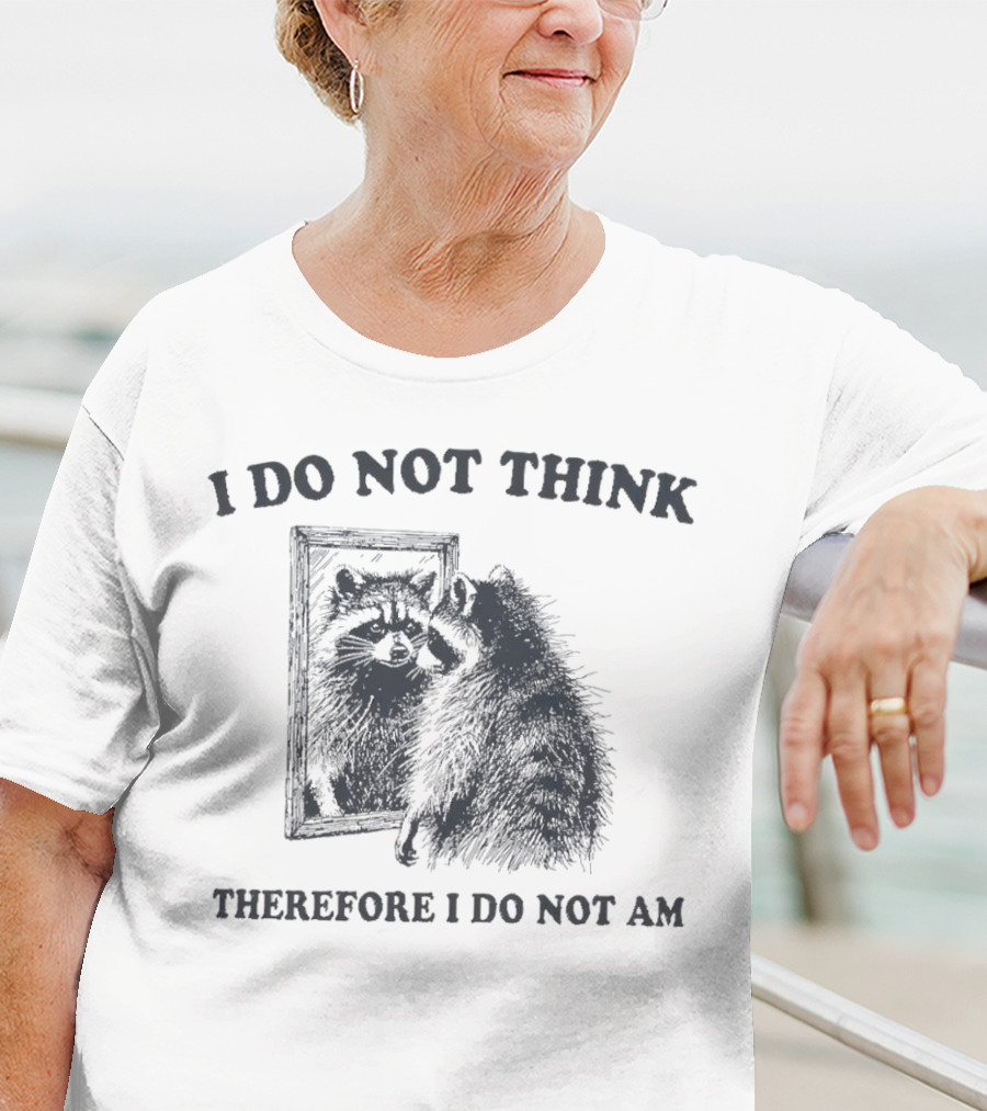 I Do Not Think Therefore I Do Not Am Raccoon Mirror Reflection T-Shirt