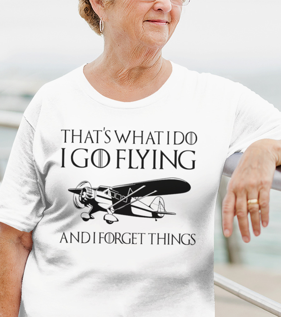 That's What I Do I Go Flying And I Forget Things Vintage Airplane T-Shirt
