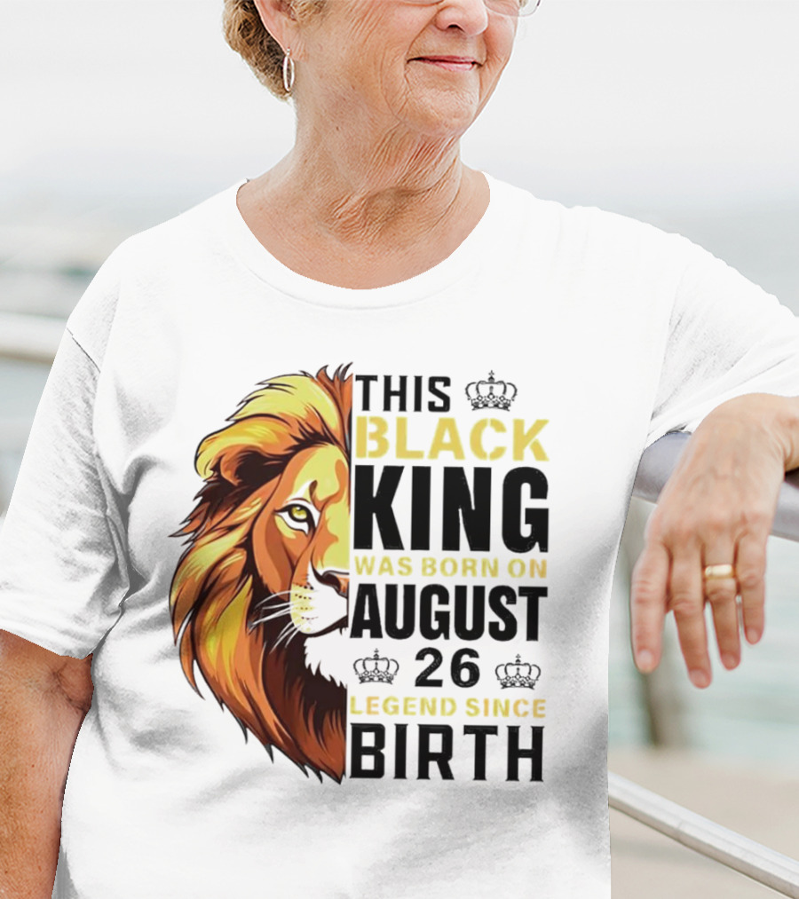 This Black King Was Born On August 26 Legend Since Birth Lion T-Shirt