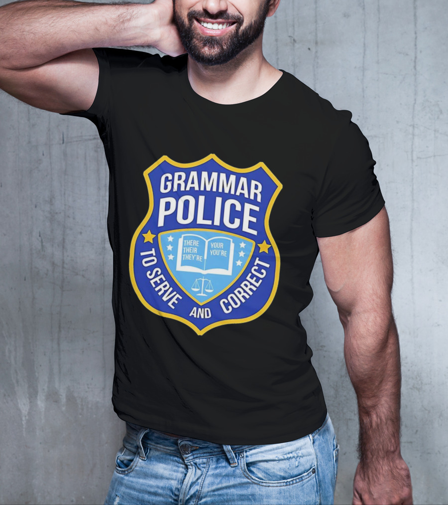 Grammar Police Badge There Their They're Your You're To Serve And Correct T-Shirt