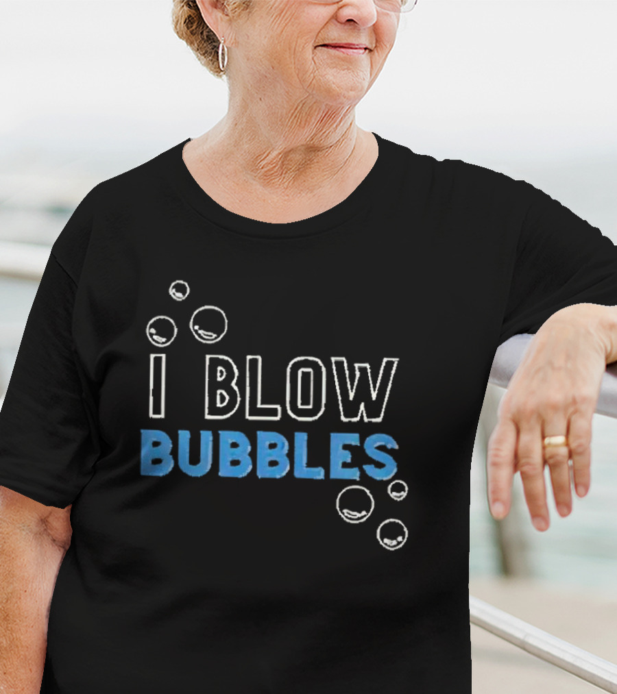 I Blow Bubbles Bubbles Floating Around T-Shirt