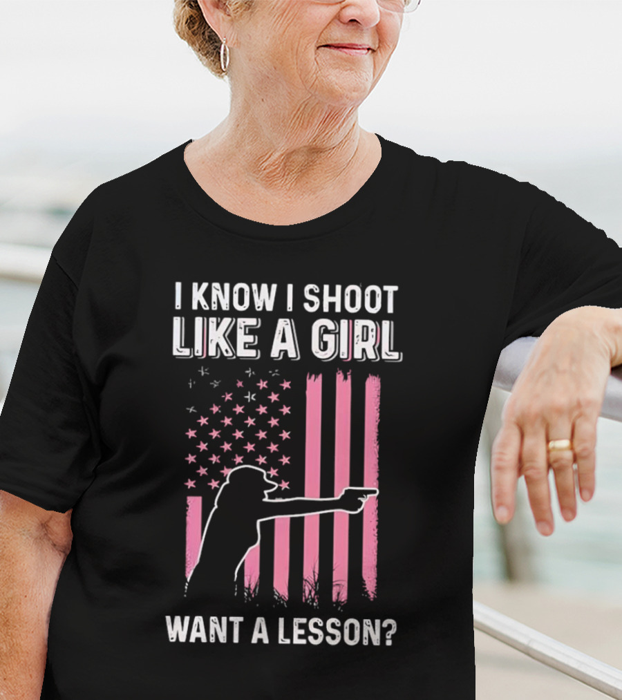 I Know I Shoot Like A Girl Want A Lesson Pink USA Flag T-Shirt