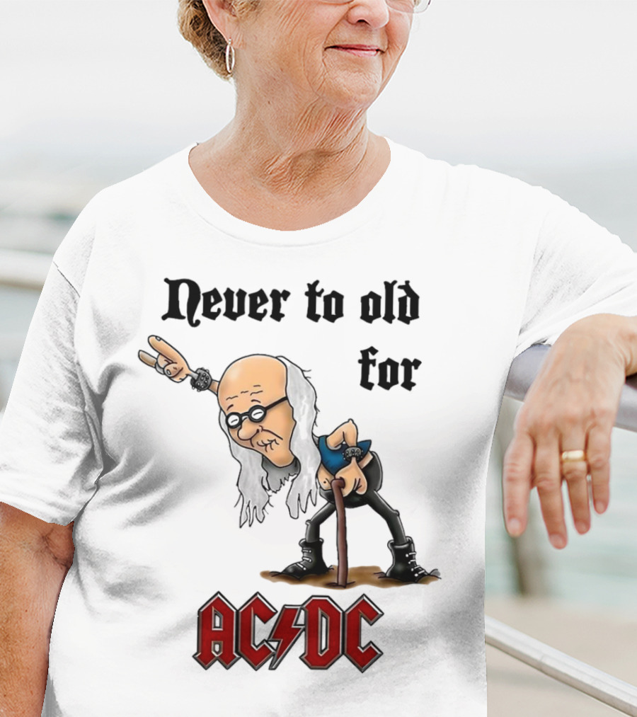 Never Too Old For AC/DC Rock Lover T-Shirt