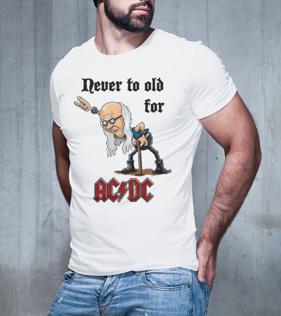 Never Too Old For AC/DC Rock Lover T-Shirt