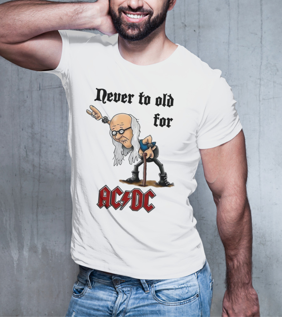 Never Too Old For AC/DC Rock Lover T-Shirt