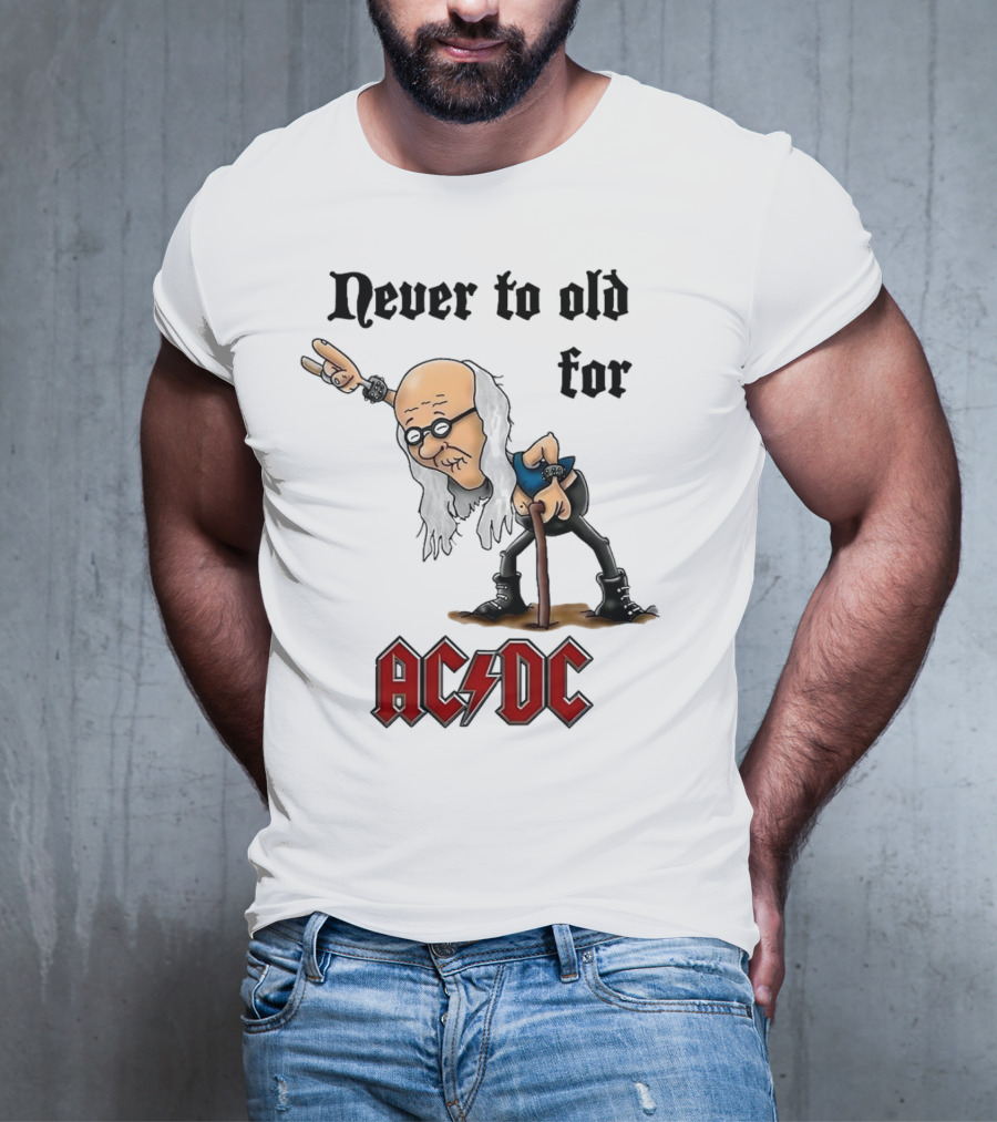 Never Too Old For AC/DC Rock Lover T-Shirt