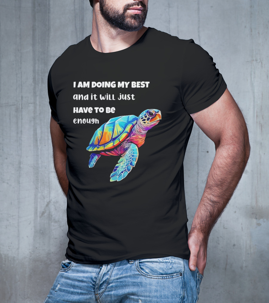 I Am Doing My Best And It Will Just Have To Be Enough Turtle T-Shirt