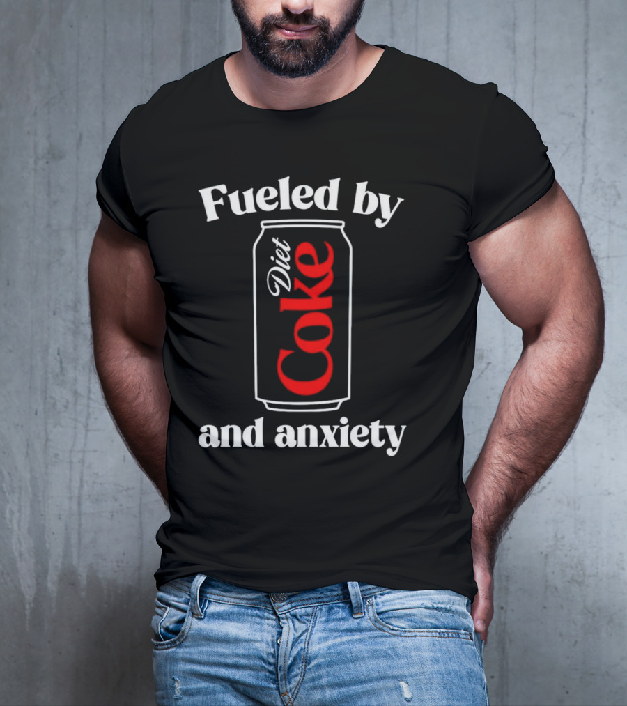 Fueled By Diet Coke And Anxiety Can T-Shirt