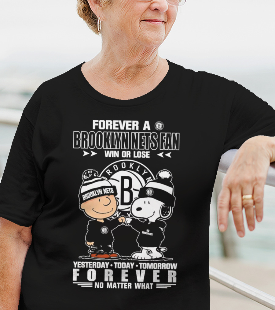 Forever A Brooklyn Nets Fan Win Or Lose Yesterday Today Tomorrow Forever No Matter What T-Shirt