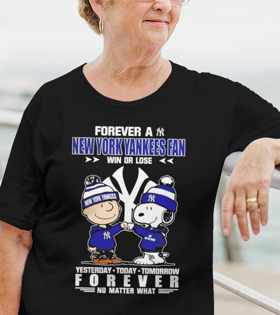 Forever A New York Yankees Fan Win Or Lose Yesterday Today Tomorrow Forever No Matter What Peanuts Characters T-Shirt