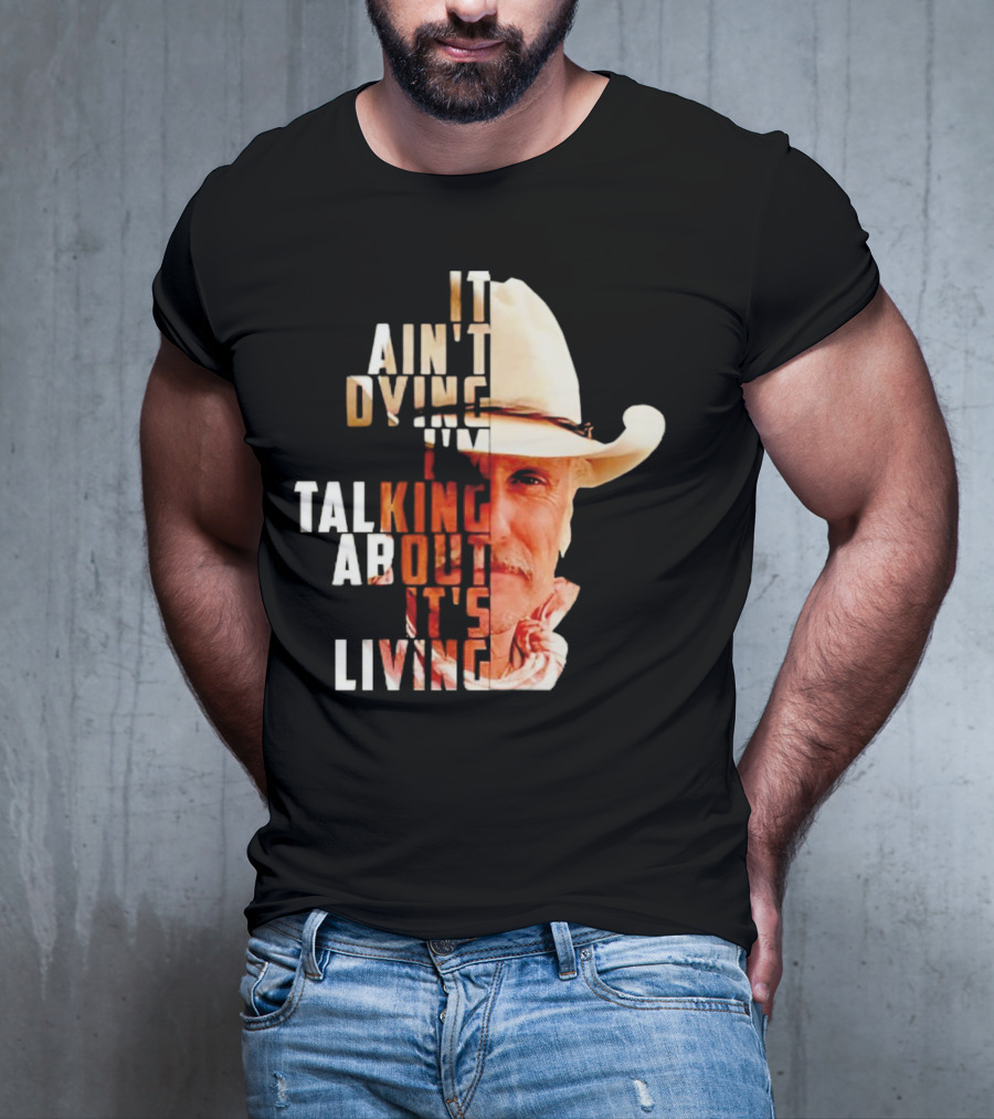 Lonesome Dove It Ain't Dying I'm Talking About It's Living Cowboy T-Shirt