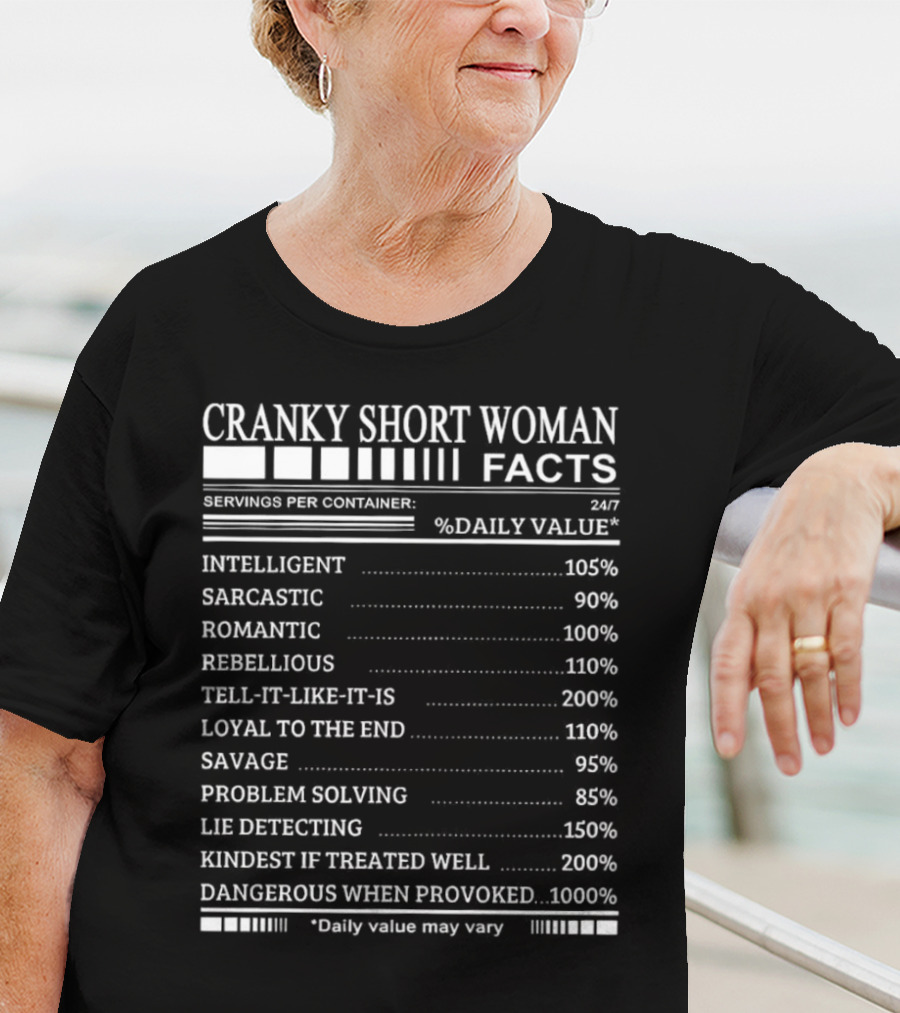 Cranky Short Woman Facts Intelligent Sarcastic Romantic Rebellious Tell-it-Like-it-Is Loyal Savage Problem Solving Lie Detecting Kindest Dangerous When Provoked T-Shirt