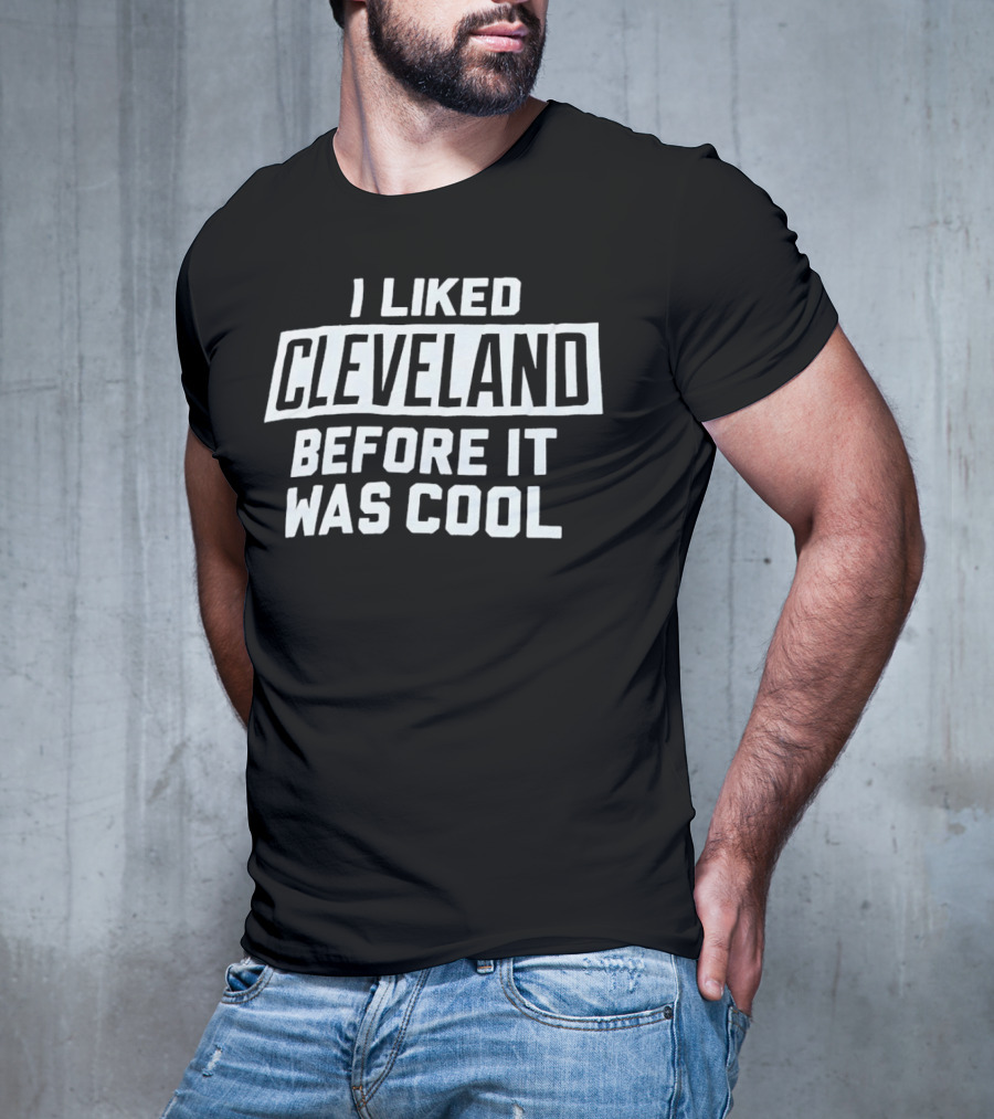I Liked Cleveland Before It Was Cool T-Shirt