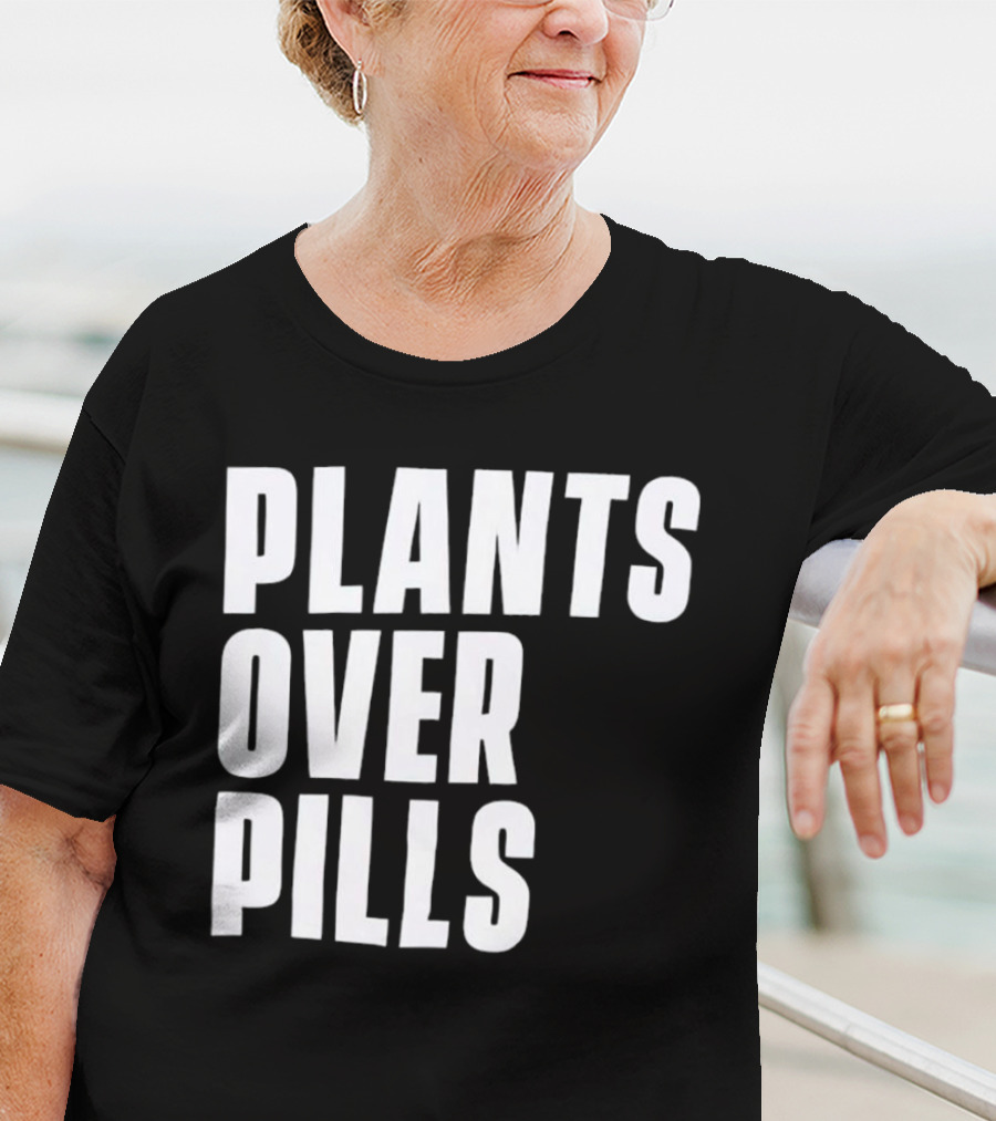 PLANTS OVER PILLS T-Shirt