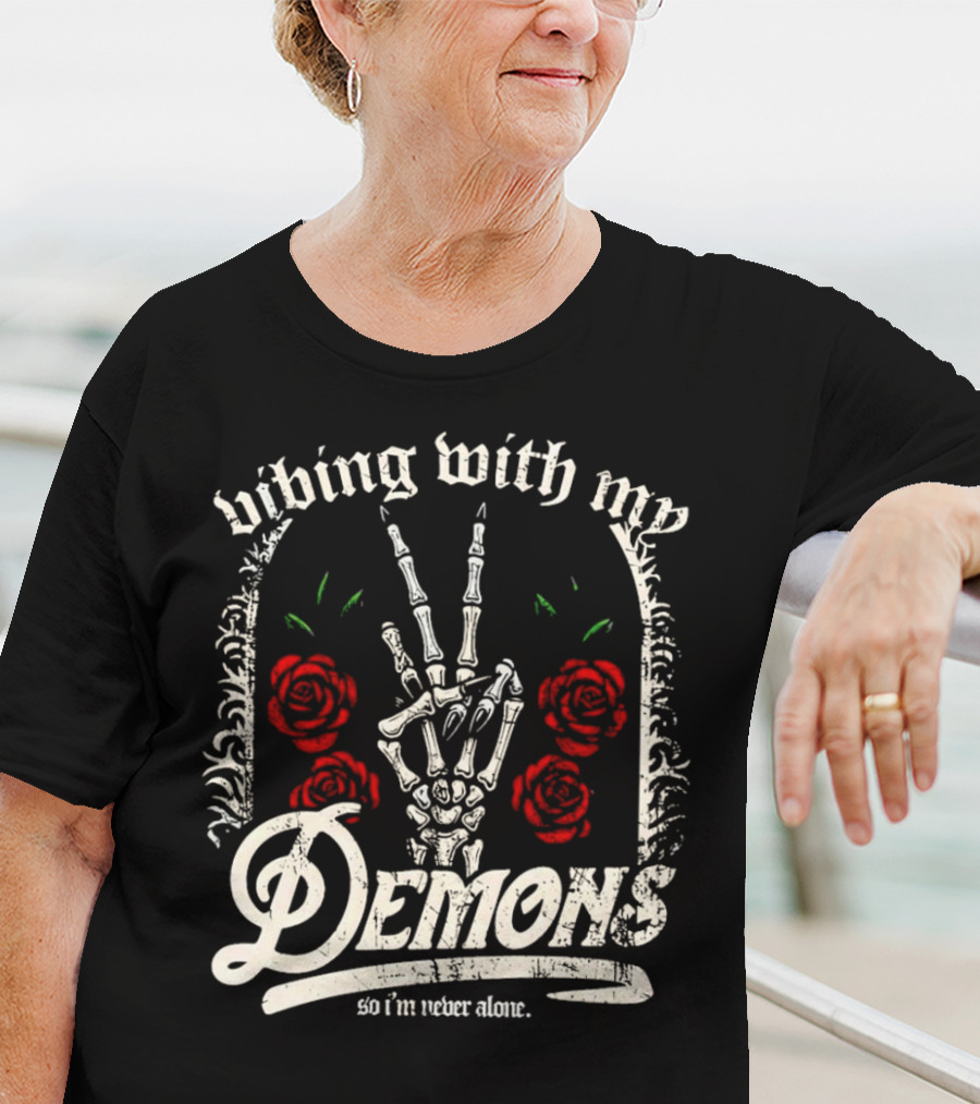 Vibing With My Demons So I'm Never Alone Roses Skeleton Hand Gothico T-Shirt