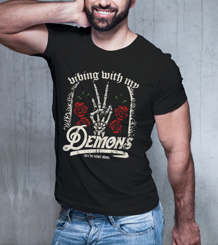 Vibing With My Demons So I'm Never Alone Roses Skeleton Hand Gothico T-Shirt