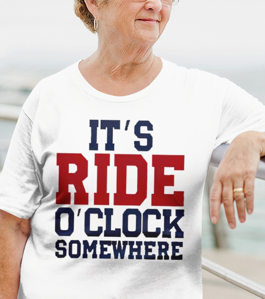 IT'S RIDE O'CLOCK SOMEWHERE T-Shirt