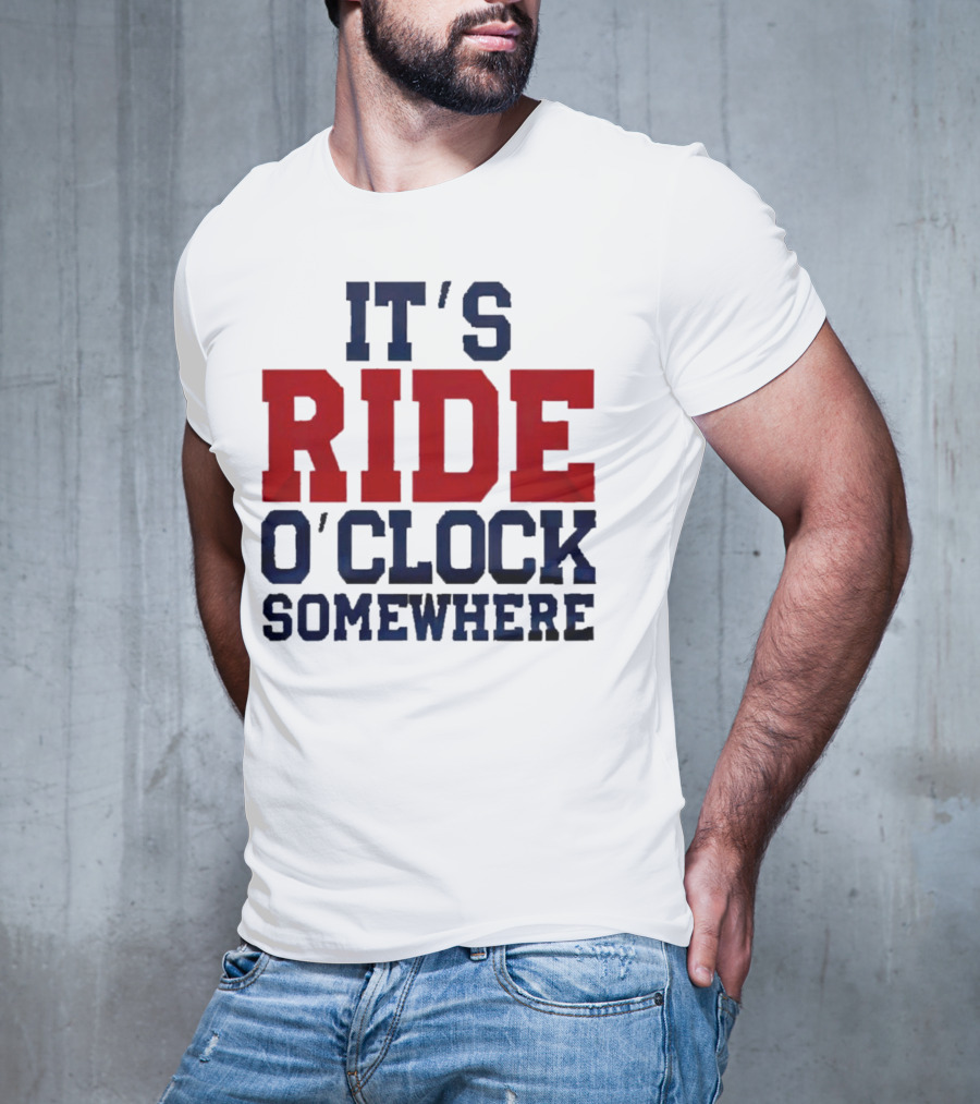 IT'S RIDE O'CLOCK SOMEWHERE T-Shirt