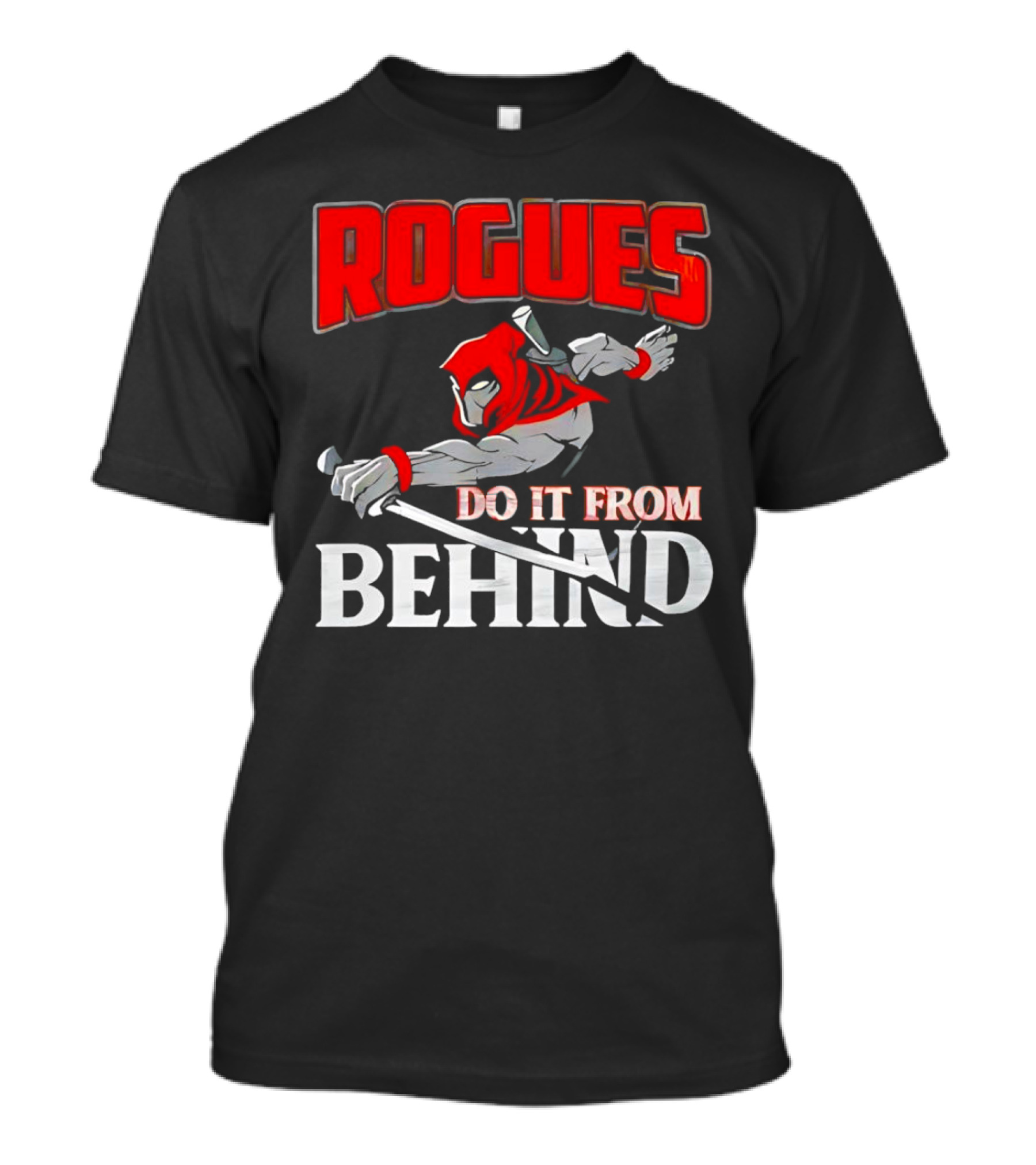 Rogues Do It From Behind Ninja Sword Stealth Warrior T-Shirt