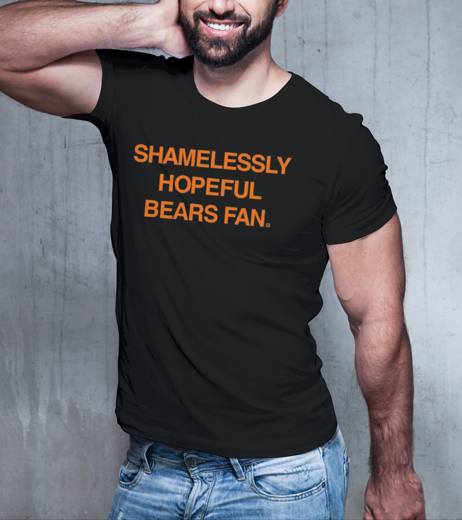 Shamelessly Hopeful Bears Fan Chicago Bears T-Shirt