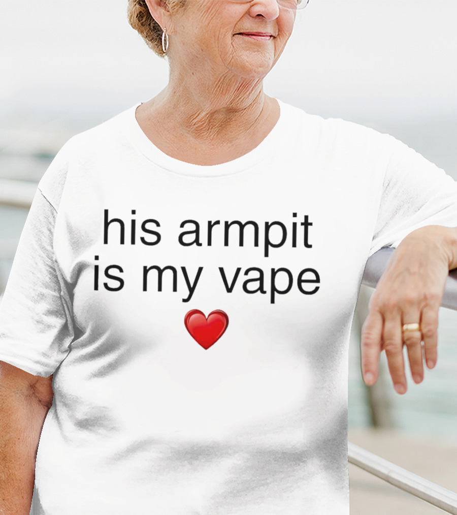 His Armpit Is My Vape Heart T-Shirt