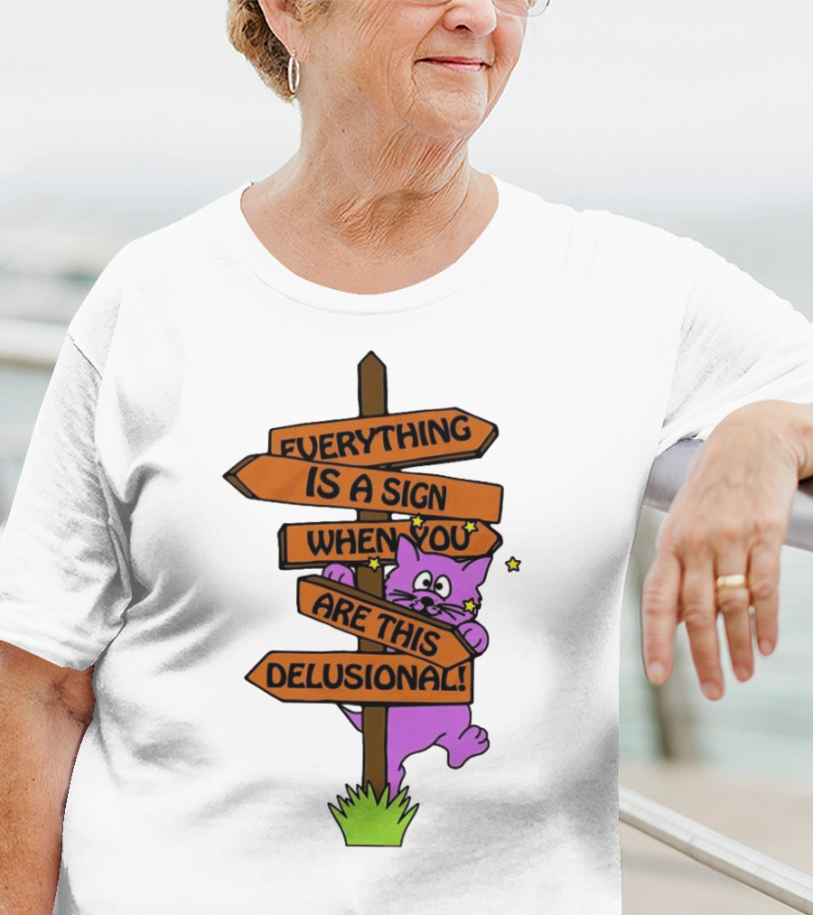 Everything Is A Sign When You Are This Delusional Cat Signpost T-Shirt