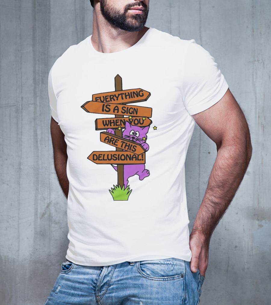 Everything Is A Sign When You Are This Delusional Cat Signpost T-Shirt