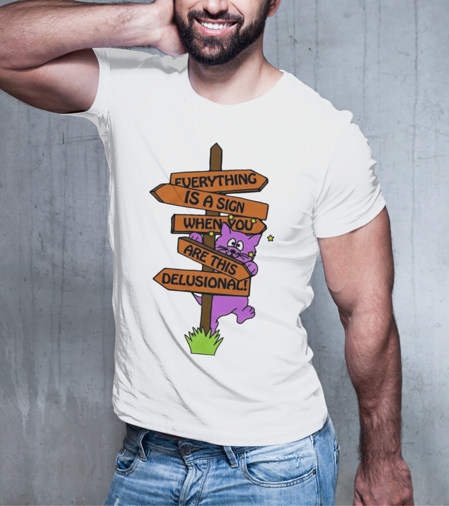 Everything Is A Sign When You Are This Delusional Cat Signpost T-Shirt