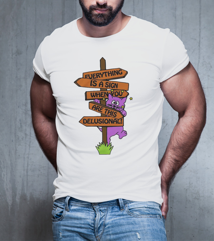 Everything Is A Sign When You Are This Delusional Cat Signpost T-Shirt
