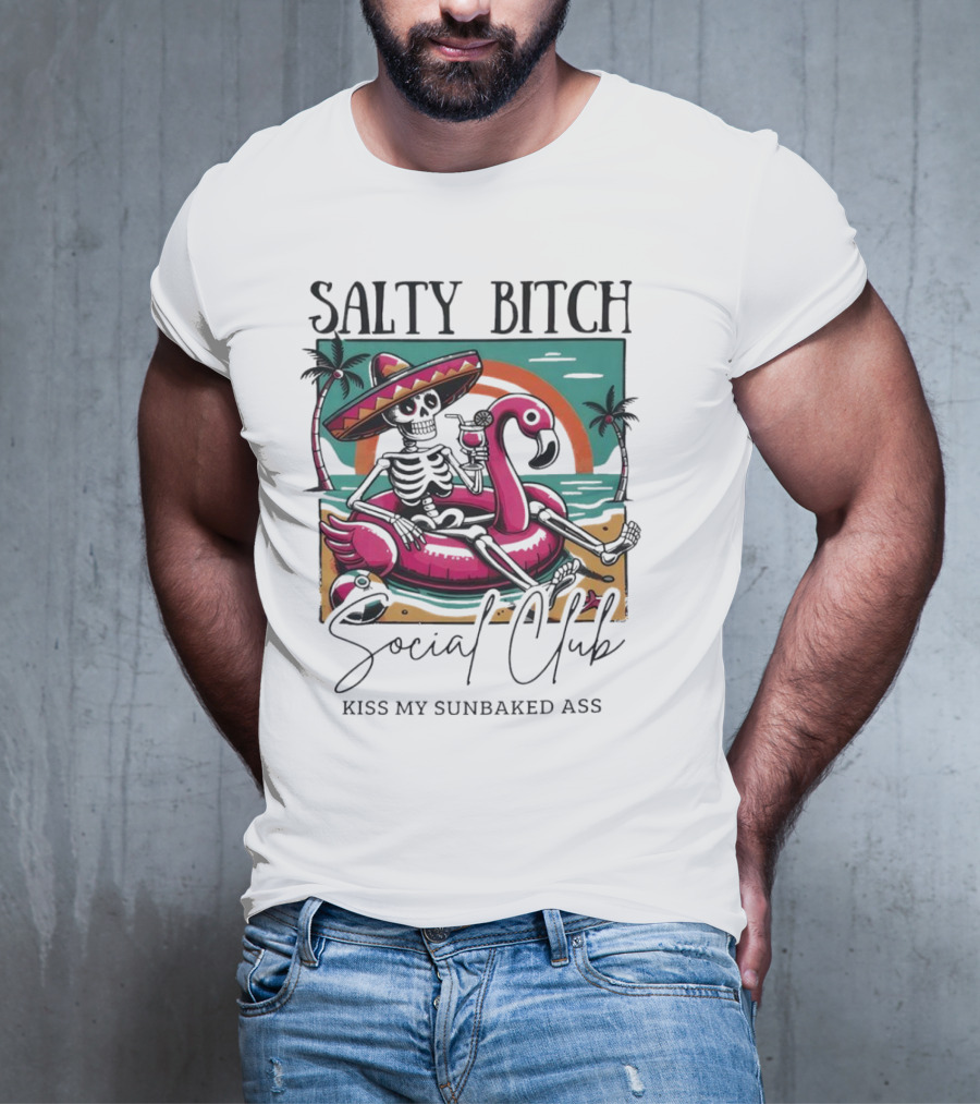 Salty Bitch Skeleton On Flamingo Float In Sunset Beach Scene With Kiss My Sunbaked Ass Text T-Shirt