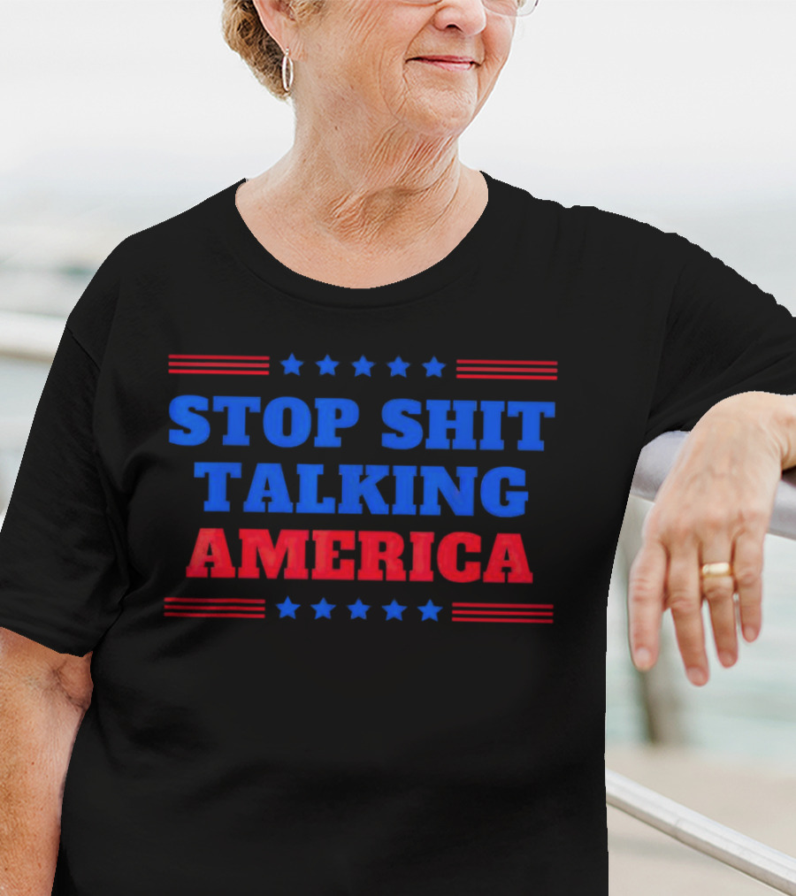 Stop Shit Talking America T-Shirt