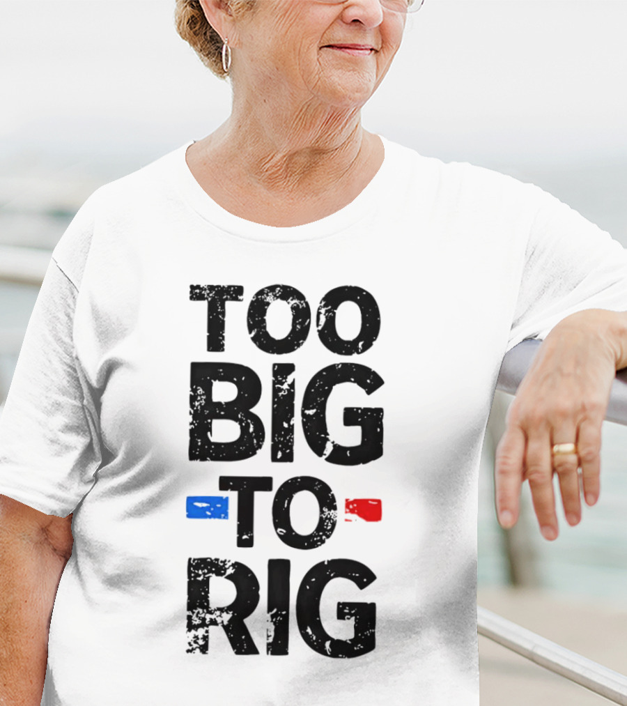 Too Big To Rig Red Blue Blocks T-Shirt