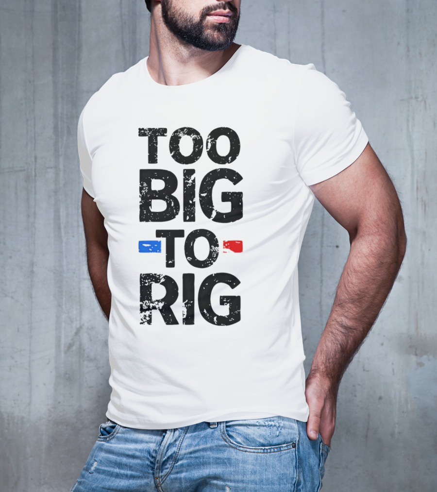 Too Big To Rig Red Blue Blocks T-Shirt