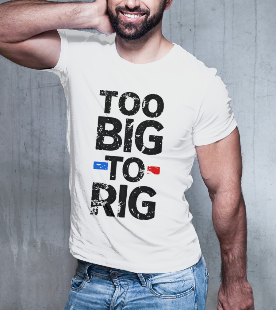 Too Big To Rig Red Blue Blocks T-Shirt