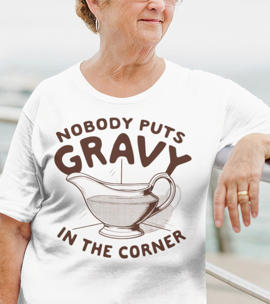 Nobody Puts Gravy In The Corner Gravy Boat Dance Reference T-Shirt