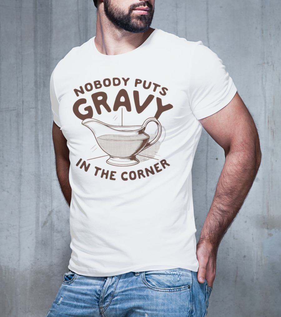 Nobody Puts Gravy In The Corner Gravy Boat Dance Reference T-Shirt