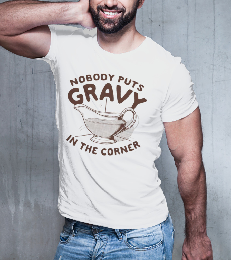 Nobody Puts Gravy In The Corner Gravy Boat Dance Reference T-Shirt