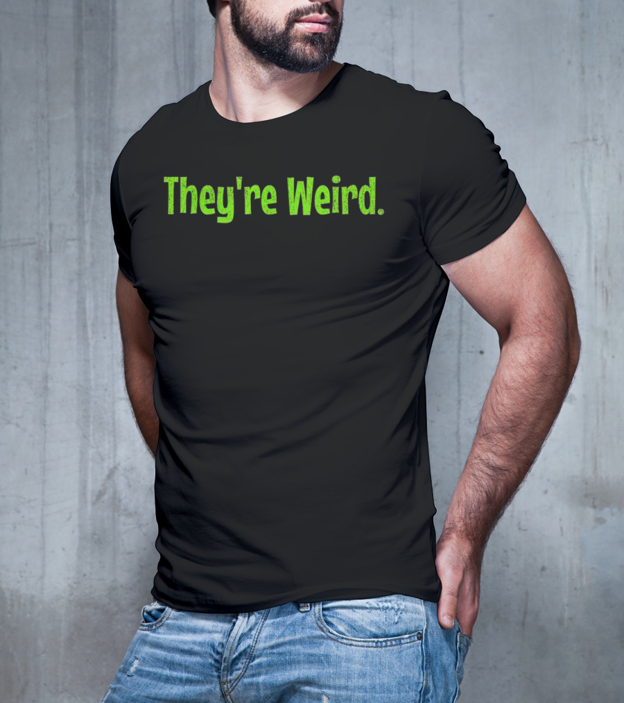 They're Weird Text In Neon Green T-Shirt
