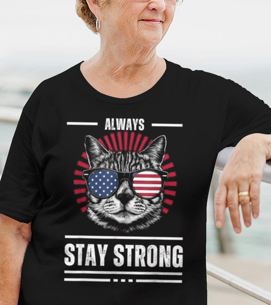 Always Stay Strong Cat USA Sunglasses T-Shirt