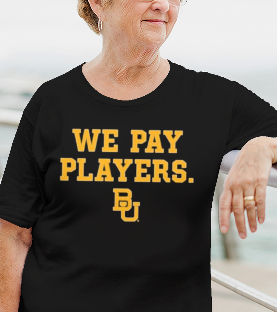 College Football Report We Pay Players BU New Baylor University Football T-Shirt