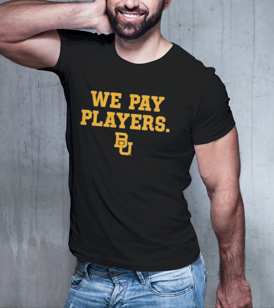College Football Report We Pay Players BU New Baylor University Football T-Shirt