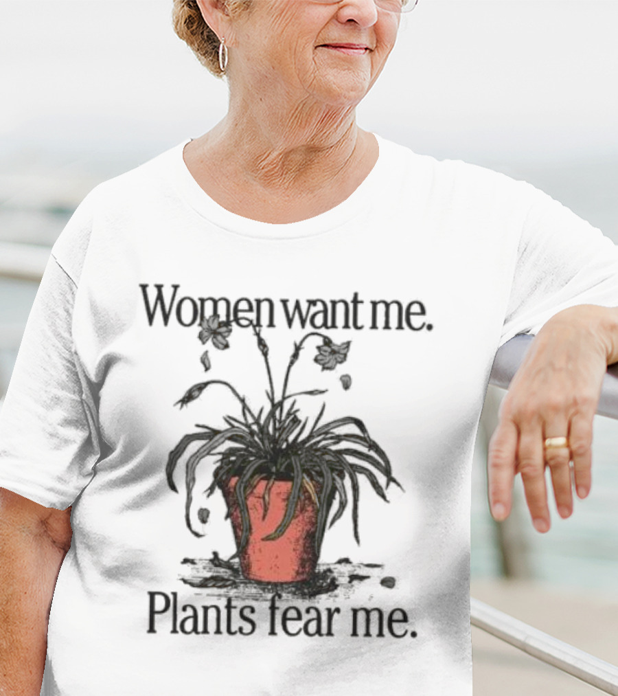 Women Want Me Plants Fear Me Pot Plant Humor T-Shirt