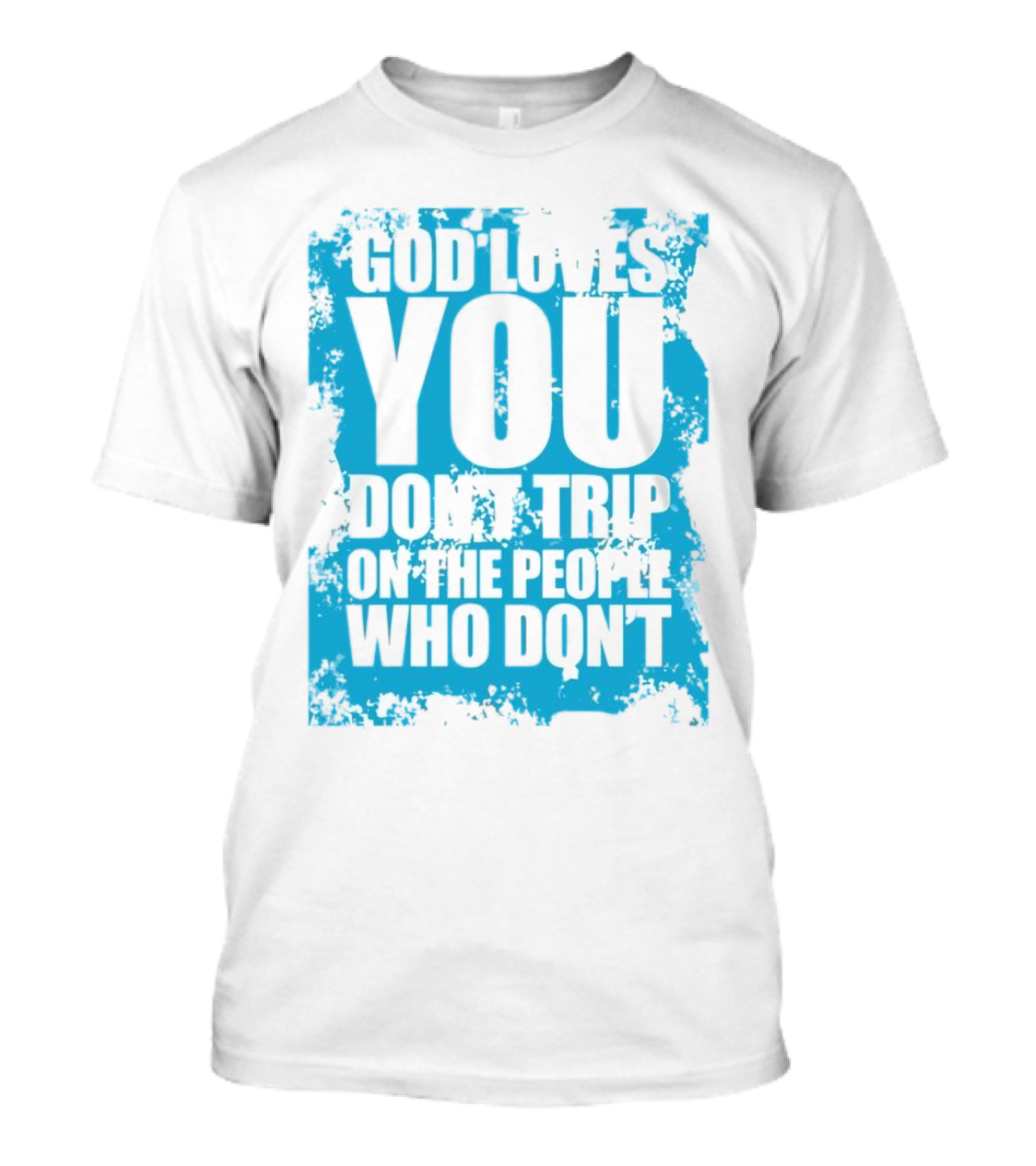 God Loves You Don't Trip On The People Who Don't Blue Distressed Print T-Shirt